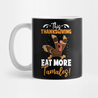 This Thanksgiving Eat More Tamales Funny Turkey Mug